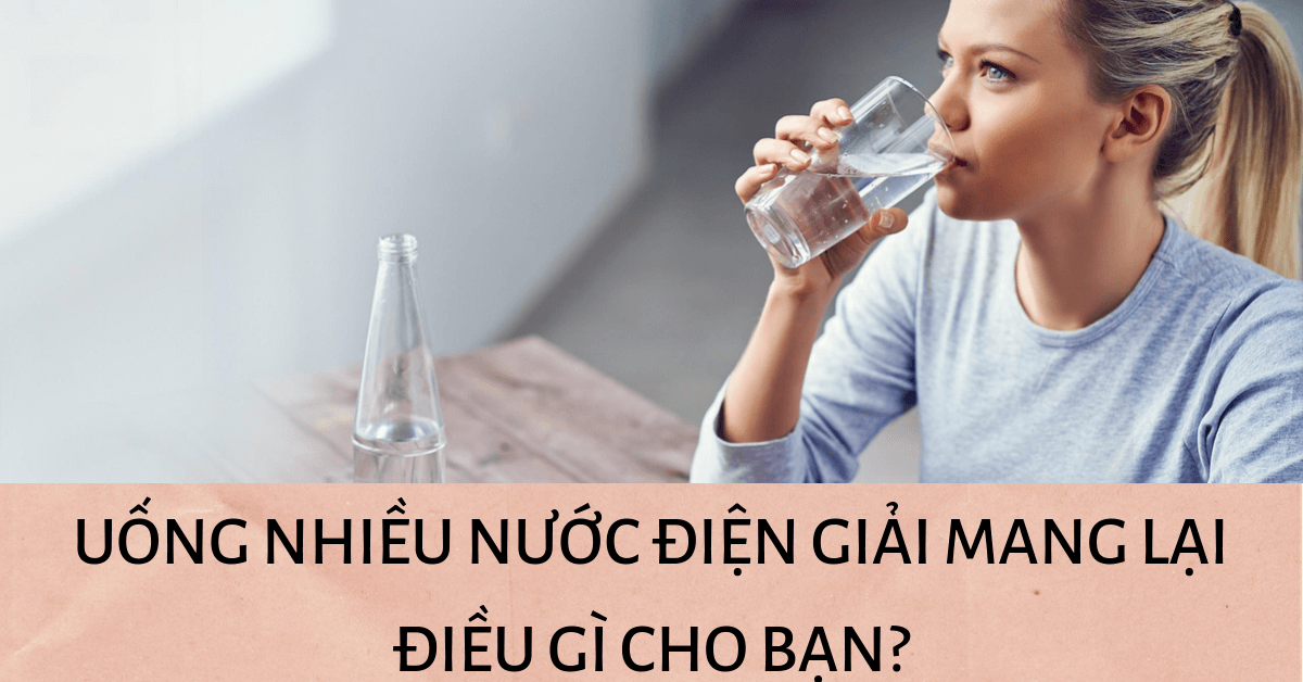 Nguồn nước điện giải mang lại điều gì cho bạn