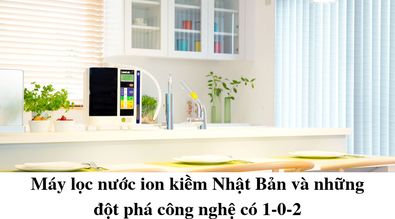 Máy lọc nước ion kiềm Nhật Bản