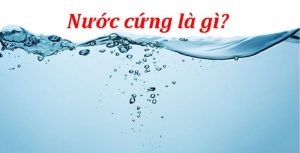 Nước cứng là gì? Phân loại các dòng nước cứng phổ biến