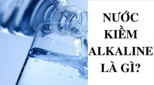 Khái niệm về nước kiềm Alkaline là gì