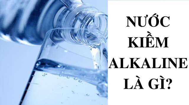 Khái niệm về nước kiềm Alkaline là gì Khái niệm về nước kiềm Alkaline là gì